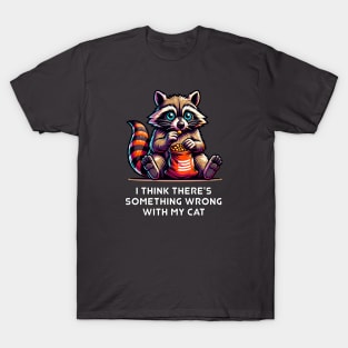 Funny Raccoon Eating Snacks "Something Wrong With My Cat" T-Shirt